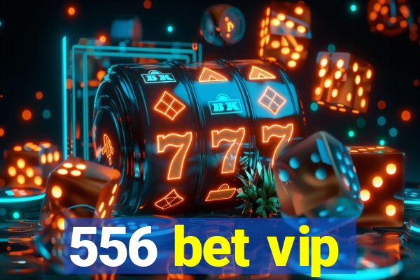 556 bet vip